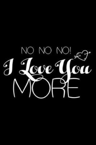 Cover of No No No! I Love You More