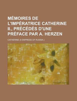 Book cover for Memoires de L'Imperatrice Catherine II., Precedes D'Une Preface Par A. Herzen