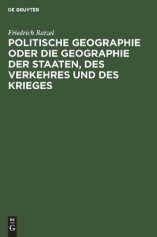 Cover of Politische Geographie Oder Die Geographie Der Staaten, Des Verkehres Und Des Krieges