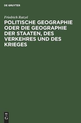 Book cover for Politische Geographie Oder Die Geographie Der Staaten, Des Verkehres Und Des Krieges