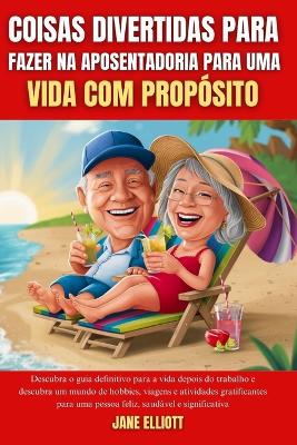 Book cover for Coisas divertidas para fazer na aposentadoria para uma vida com propósito