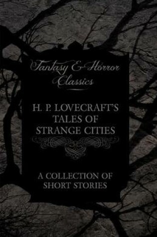 Cover of H. P. Lovecraft's Tales of Strange Cities - A Collection of Short Stories (Fantasy and Horror Classics)