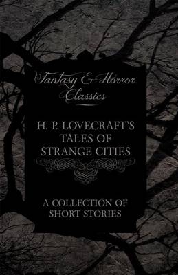 Book cover for H. P. Lovecraft's Tales of Strange Cities - A Collection of Short Stories (Fantasy and Horror Classics)