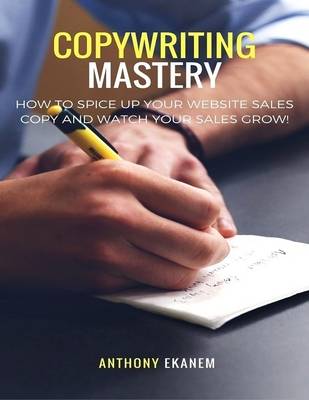 Book cover for Copywriting Mastery: How to Spice Up Your Website Sales Copy and Watch Your Sales Grow!