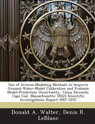 Book cover for Use of Inverse-Modeling Methods to Improve Ground-Water-Model Calibration and Evaluate Model-Prediction Uncertainty, Camp Edwards, Cape Cod, Massachus