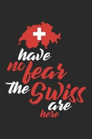 Cover of Have no Fear the Swiss are Here