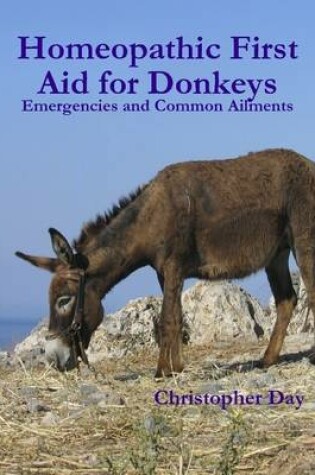 Cover of Homeopathic First Aid for Donkeys: Emergencies and Common Ailments