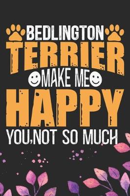 Book cover for Bedlington Terrier Make Me Happy You, Not So Much