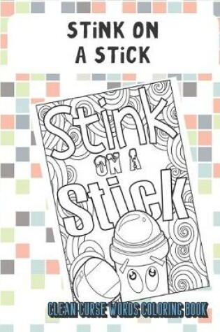 Cover of Stink On A Stick Clean Curse Words Coloring Book