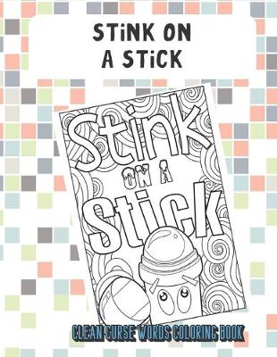 Book cover for Stink On A Stick Clean Curse Words Coloring Book