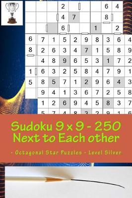 Cover of Sudoku 9 X 9 - 250 Next to Each Other - Octagonal Star Puzzles - Level Silver