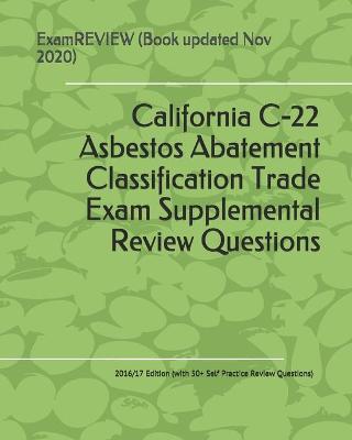 Book cover for California C-22 Asbestos Abatement Classification Trade Exam Supplemental Review Questions 2016/17 Edition