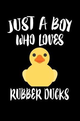 Book cover for Just A Boy Who Loves Rubber Ducks