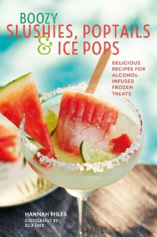 Cover of Boozy Slushies, Poptails and Ice Pops