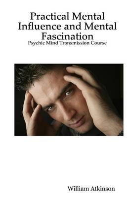 Book cover for Practical Mental Influence and Mental Fascination: Psychic Mind Transmission Course