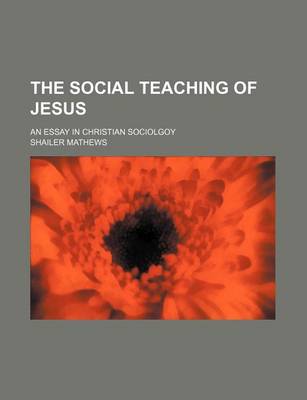 Book cover for The Social Teaching of Jesus; An Essay in Christian Sociolgoy