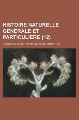 Cover of Histoire Naturelle Generale Et Particuliere (12)