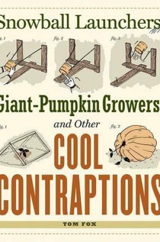 Cover of Snowball Launchers, Giant-pumpkin Growers and Other Cool Contraptions