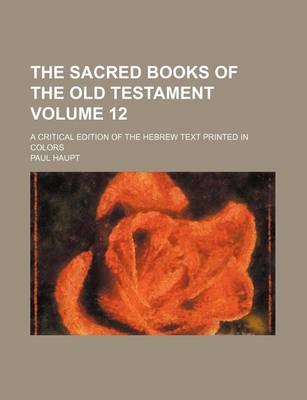 Book cover for The Sacred Books of the Old Testament Volume 12; A Critical Edition of the Hebrew Text Printed in Colors