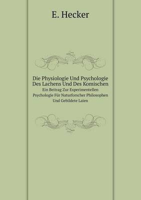 Book cover for Die Physiologie Und Psychologie Des Lachens Und Des Komischen Ein Beitrag Zur Experimentellen Psychologie Für Naturforscher Philosophen Und Gebildete Laien