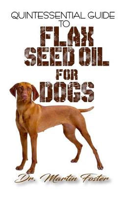 Book cover for Quintessential Guide To Flax Seed Oil for Dogs