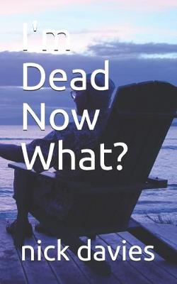 Book cover for I'm Dead Now What?