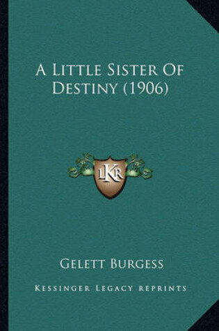 Cover of A Little Sister of Destiny (1906) a Little Sister of Destiny (1906)