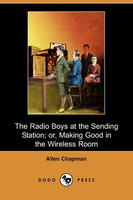 Book cover for The Radio Boys at the Sending Station; Or, Making Good in the Wireless Room (Dodo Press)