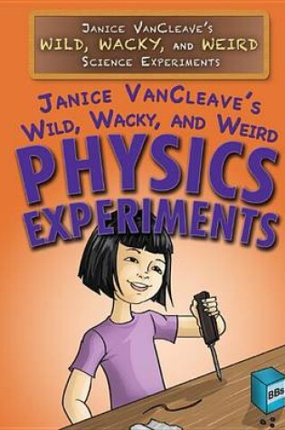 Cover of Janice Vancleave's Wild, Wacky, and Weird Physics Experiments