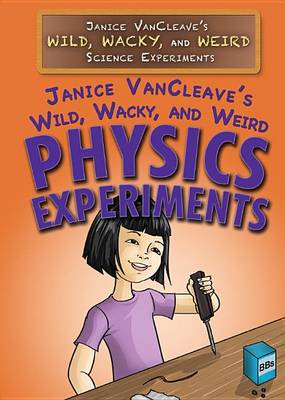 Book cover for Janice Vancleave's Wild, Wacky, and Weird Physics Experiments