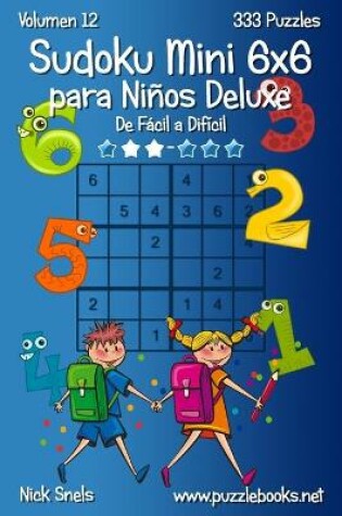 Cover of Sudoku Mini 6x6 para Niños Deluxe - De Fácil a Difícil - Volumen 12 - 333 Puzzles
