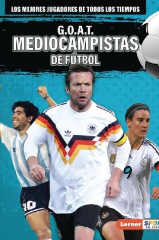 Cover of G.O.A.T. Mediocampistas de fútbol (G.O.A.T. Soccer Midfielders)