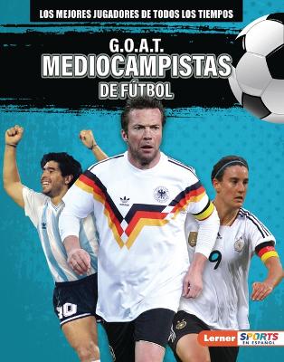 Book cover for G.O.A.T. Mediocampistas de fútbol (G.O.A.T. Soccer Midfielders)