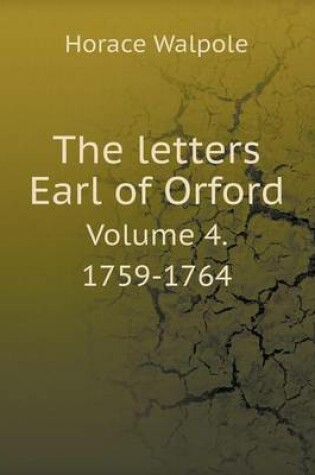 Cover of The letters Earl of Orford Volume 4. 1759-1764