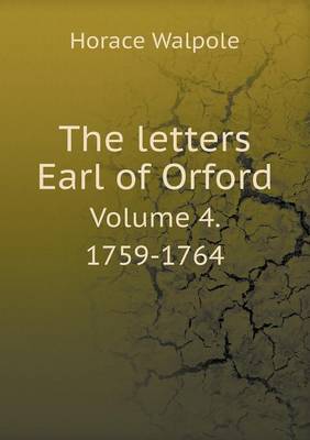 Book cover for The letters Earl of Orford Volume 4. 1759-1764