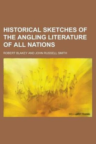 Cover of Historical Sketches of the Angling Literature of All Nations