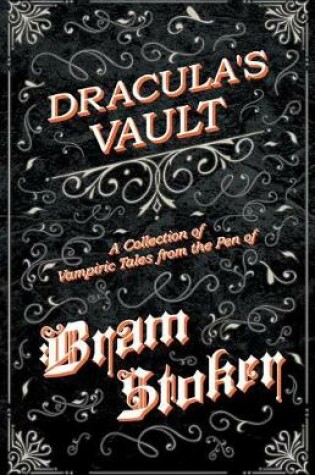 Cover of Dracula's Vault - A Collection of Vampiric Tales from the Pen of Bram Stoker