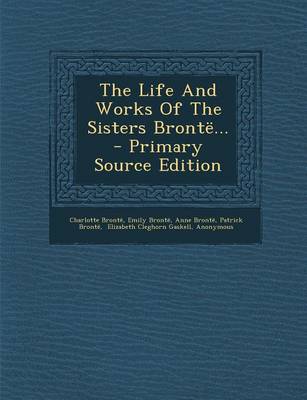 Book cover for The Life and Works of the Sisters Bronte... - Primary Source Edition