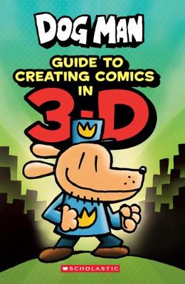 Book cover for Dog Man: Guide to Creating Comics in 3-D