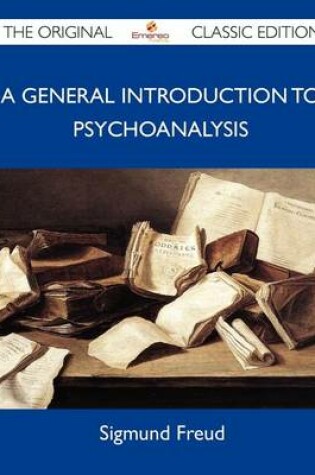 Cover of A General Introduction to Psychoanalysis - The Original Classic Edition