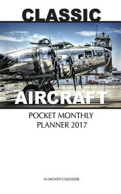 Book cover for Classic Aircraft Pocket Monthly Planner 2017