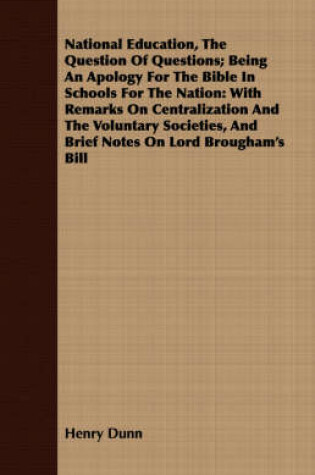 Cover of National Education, The Question Of Questions; Being An Apology For The Bible In Schools For The Nation