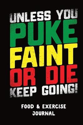 Book cover for Unless You Puke Faint or Die Keep Going