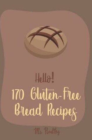 Cover of Hello! 170 Gluten-Free Bread Recipes