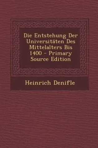 Cover of Die Entstehung Der Universitaten Des Mittelalters Bis 1400 - Primary Source Edition