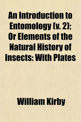 Book cover for An Introduction to Entomology (V. 2); Or Elements of the Natural History of Insects