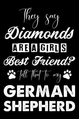 Book cover for They Say Diamonds Are A Girl's Best Friend Tell That To My German Shepherd