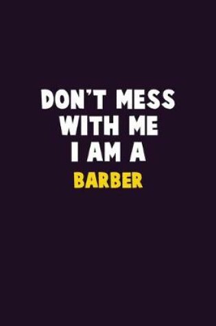 Cover of Don't Mess With Me, I Am A Barber