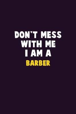 Book cover for Don't Mess With Me, I Am A Barber