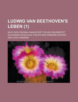 Book cover for Ludwig Van Beethoven's Leben; Nach Dem Original-Manuscript Deusch Bearbeitet (1)